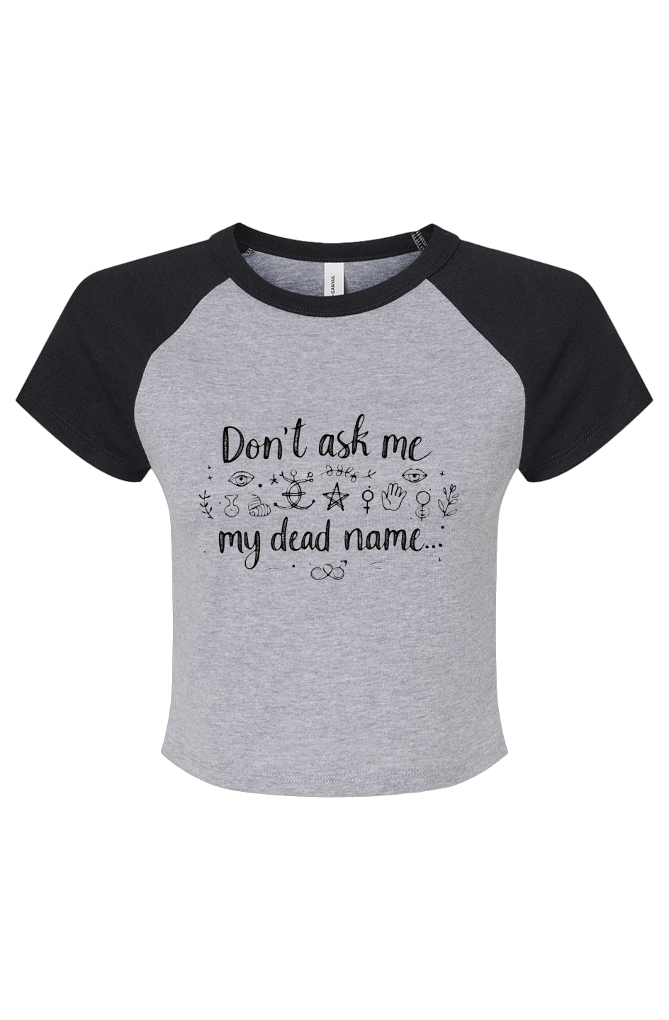 Don’t Ask Me My Dead Name - Micro Rib Raglan Baby Tee